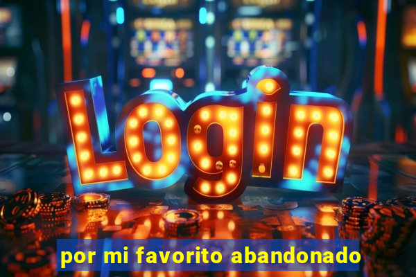 por mi favorito abandonado
